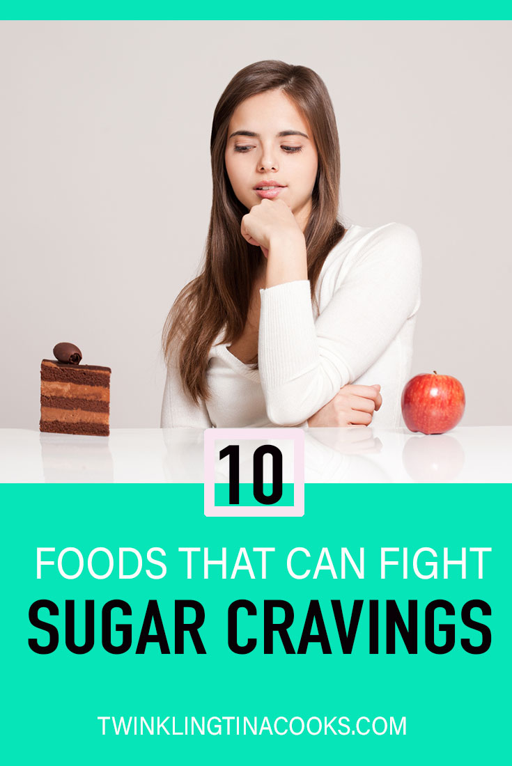 10 Foods That Can Fight Sugar Cravings - Twinkling Tina Cooks